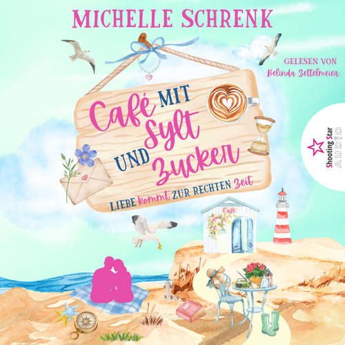 Hoerbuch Liebe kommt zur rechten Zeit - Café mit Sylt und Zucker, Band 12 - Michelle Schrenk - Belinda Zettelmeier