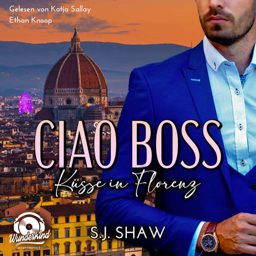Hoerbuch Ciao, Boss: Küsse in Florenz - Love in Italy, Band 1 - S. J. Shaw - Katja Sallay