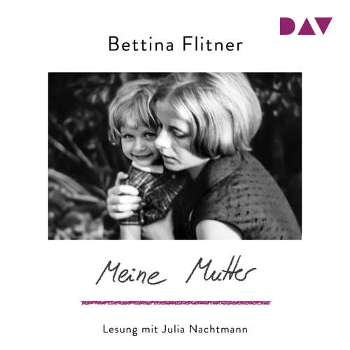 Hoerbuch Meine Mutter - Bettina Flitner - Julia Nachtmann