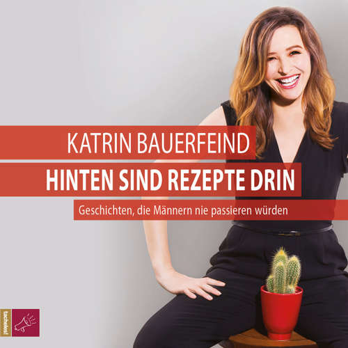 Hoerbuch Hinten sind Rezepte drin - Geschichten, die Männern nie passieren würden - Katrin Bauerfeind - Katrin Bauerfeind