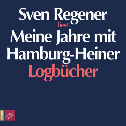 Hoerbuch Meine Jahre mit Hamburg-Heiner. Logbücher - Sven Regener - Sven Regener