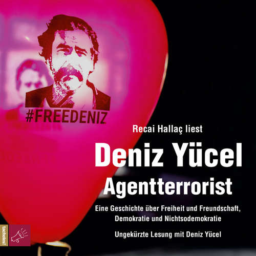 Hoerbuch Agentterrorist - Eine Geschichte über Freiheit und Freundschaft, Demokratie und Nichtsodemokratie - Deniz Yücel - Recai Hallaç
