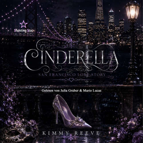 Hoerbuch Cinderella: San Francisco Love Story - Modern Fary Tales, Band 1 - Kimmy Reeve - Julia Gruber