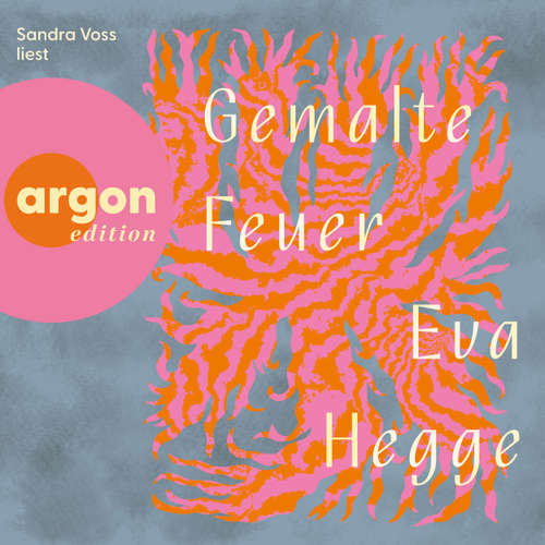 Hoerbuch Gemalte Feuer - Eva Hegge - Sandra Voss