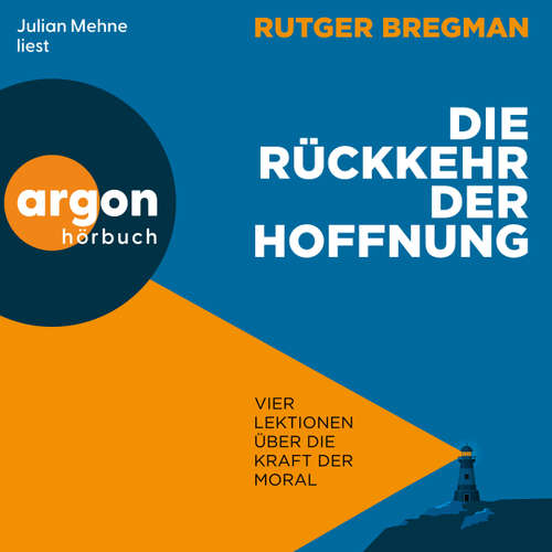 Hoerbuch Die Rückkehr der Hoffnung - Vier Lektionen über die Kraft der Moral - Rutger Bregman - Julian Mehne