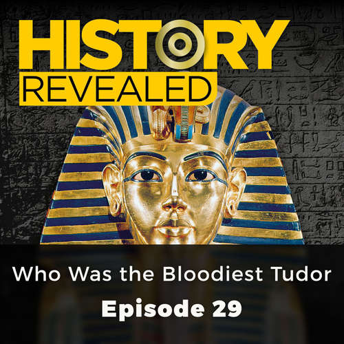 Audiobook Who Was the Bloodiest Tudor - History Revealed, Episode 29 - Tracy Borman - Kris Dyer Audiobook Who Was the Bloodiest Tudor - History Revealed, Episode 29 - Tracy Borman - Kris Dyer