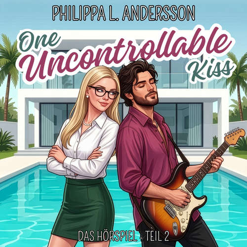 Hoerbuch One Uncontrollable Kiss - Das Hörspiel Teil 2 - Philippa L. Andersson - Till Beck