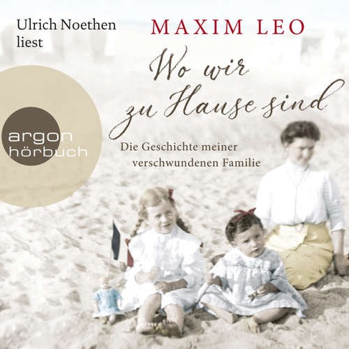 Hoerbuch Wo wir zu Hause sind - Die Geschichte meiner verschwundenen Familie - Maxim Leo - Ulrich Noethen