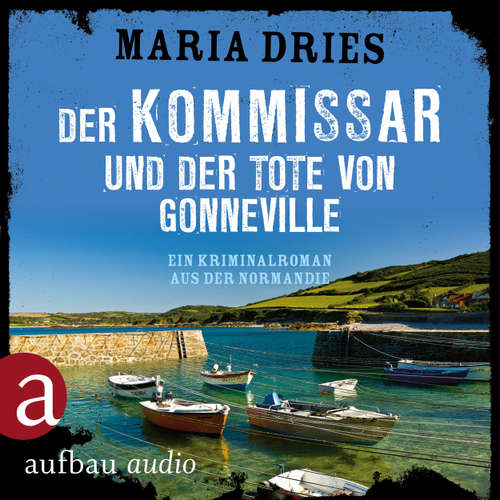 Hoerbuch Der Kommissar und der Tote von Gonneville - Ein Kriminalroman aus der Normandie - Kommissar Philippe Lagarde, Band 5 - Maria Dries - Andreas Fröhlich