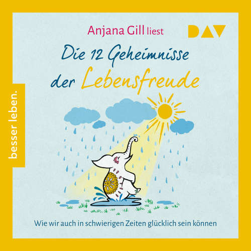 Hoerbuch Die 12 Geheimnisse der Lebensfreude. Wie wir auch in schwierigen Zeiten glücklich sein können - Anjana Gill - Anjana Gill