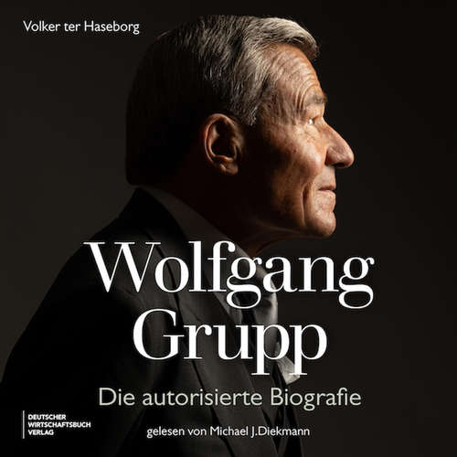 Hoerbuch Wolfgang Grupp - Volker ter Haseborg - Michael Diekmann