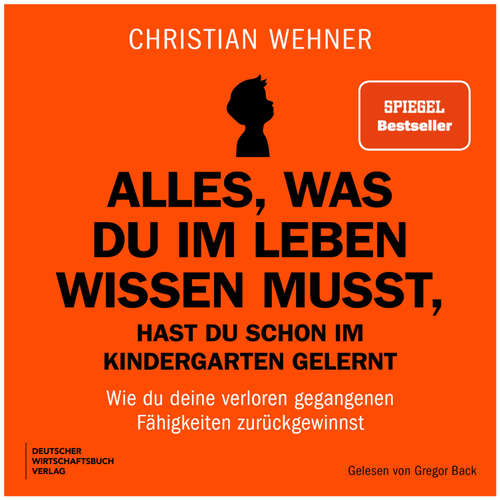 Hoerbuch Alles, was du im Leben wissen musst, hast du schon im Kindergarten gelernt - Christian Wehner - Gregor Back