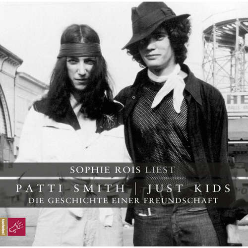 Hoerbuch Just Kids - Die Geschichte einer Freundschaft - Patti Smith - Sophie Rois
