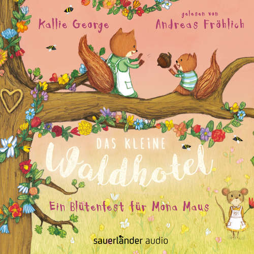 Hoerbuch Das kleine Waldhotel - Ein Blütenfest für Mona Maus - Kallie George - Andreas Fröhlich