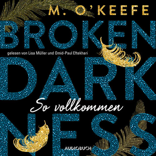 Hoerbuch So vollkommen - Broken Darkness 2 - M. O'Keefe - Lisa Müller Hoerbuch So vollkommen - Broken Darkness 2 - M. O'Keefe - Lisa Müller