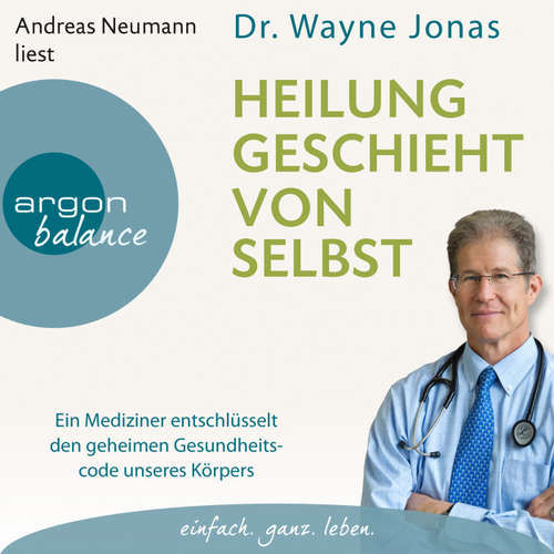 Hoerbuch Heilung geschieht von selbst - Ein Mediziner entschlüsselt den geheimen Gesundheitscode unseres Körpers (Autorisierte Lesefassung) - Wayne Jonas - Andreas Neumann Hoerbuch Heilung geschieht von selbst - Ein Mediziner entschlüsselt den geheimen Gesundheitscode unseres Körpers (Autorisierte Lesefassung) - Wayne Jonas - Andreas Neumann