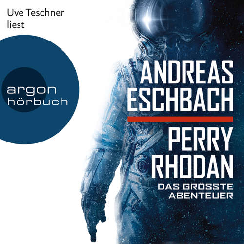 Hoerbuch Perry Rhodan - Das größte Abenteuer - Andreas Eschbach - Uve Teschner Hoerbuch Perry Rhodan - Das größte Abenteuer - Andreas Eschbach - Uve Teschner