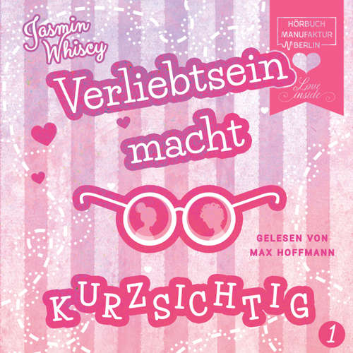 Hoerbuch Verliebtsein macht kurzsichtig, Band 1 - Jasmin Whiscy - Max Hoffmann Hoerbuch Verliebtsein macht kurzsichtig, Band 1 - Jasmin Whiscy - Max Hoffmann