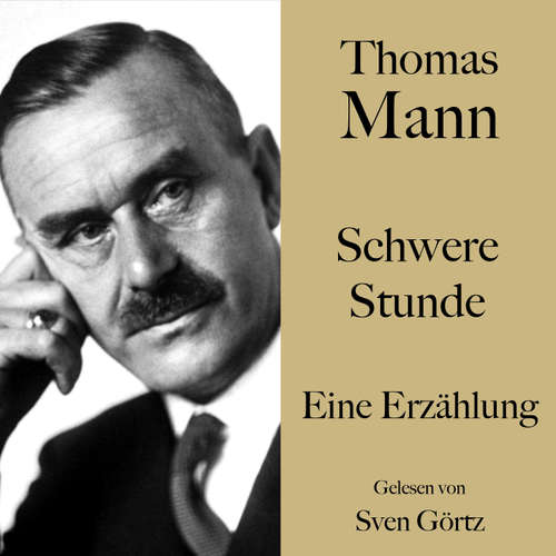 Hoerbuch Thomas Mann: Schwere Stunde - Thomas Mann - Sven Görtz