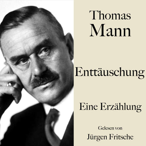 Hoerbuch Thomas Mann: Enttäuschung - Thomas Mann - Jürgen Fritsche