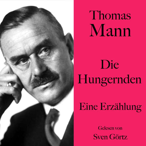 Hoerbuch Thomas Mann: Die Hungernden - Thomas Mann - Sven Görtz