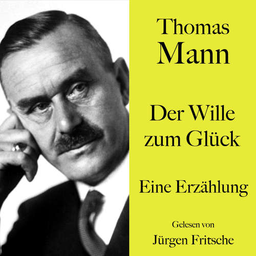 Hoerbuch Thomas Mann: Der Wille zum Glück - Thomas Mann - Jürgen Fritsche