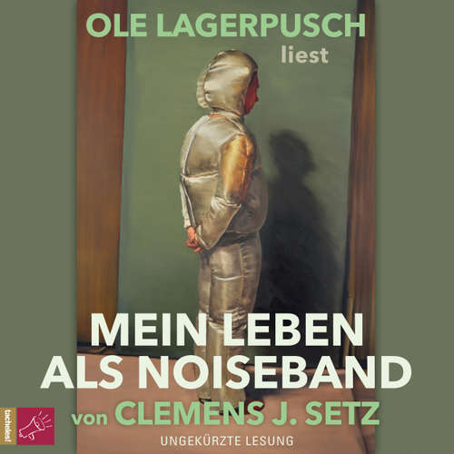 Hoerbuch Mein Leben als Noiseband - Erzählungen - Clemens J. Setz - Ole Lagerpusch