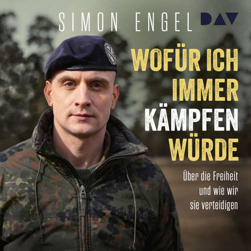 Hoerbuch Wofür ich immer kämpfen würde. Über die Freiheit und wie wir sie verteidigen - Der engagierte und persönliche Debattenbeitrag eines aktiven Soldaten - Simon Engel - Peter Lontzek