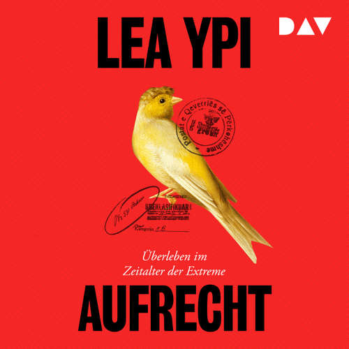 Hoerbuch Aufrecht. Überleben im Zeitalter der Extreme - Lea Ypi - Rike Schmid