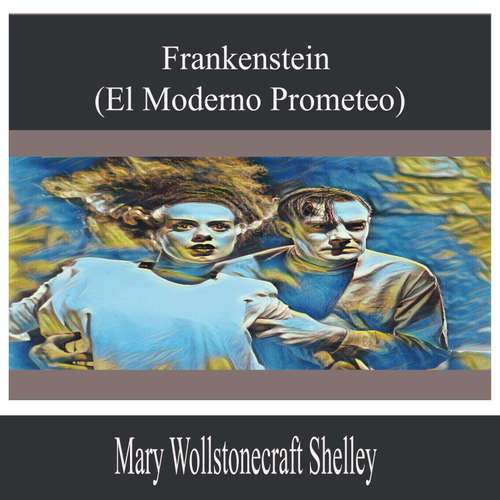 Audiolibro Frankenstein (El Moderno Prometeo) - Mary Wollstonecraft Shelley - Carlos Lorenzo