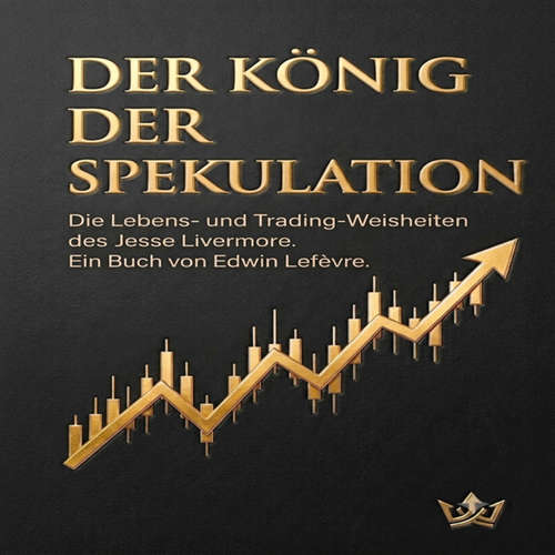 Hoerbuch Der König der Spekulation - Edwin Lefevre - Edwin Lefevre