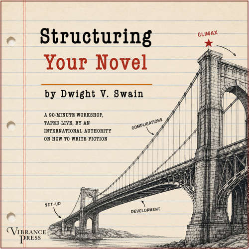 Audiobook Structuring Your Novel - A 90-minute workshop, taped live, by an international authority on how to write fiction - Dwight V. Swain - Dwight V. Swain