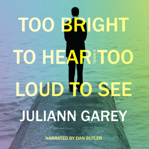 Audiobook Too Bright to Hear, Too Loud to See - Juliann Garey - Dan Butler