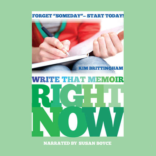 Audiobook Write That Memoir Right Now - Kim Brittingham - Susan Boyce