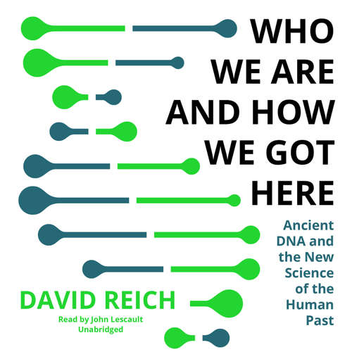 Audiobook Who We Are and How We Got Here - David Reich - John Lescault