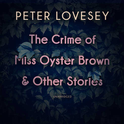 Audiobook The Crime of Miss Oyster Brown, and Other Stories - Peter Lovesey - Simon Vance