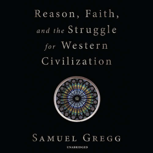 Audiobook Reason, Faith, and the Struggle for Western Civilization - Samuel Gregg - John McLain