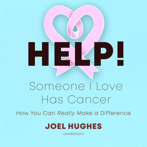 Audiobook HELP! Someone I Love Has Cancer - Joel Hughes - Alex Boyles
