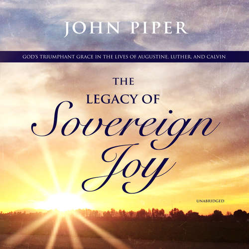 Audiobook The Legacy of Sovereign Joy - John Piper - Bob Souer