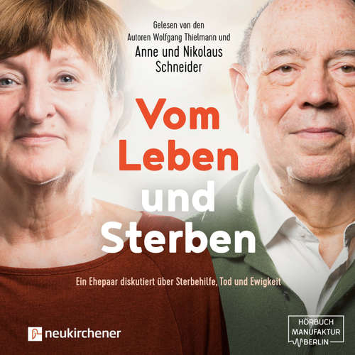 Hoerbuch Vom Leben und Sterben - Ein Ehepaar diskutiert über Sterbehilfe, Tod und Ewigkeit - Nikolaus Schneider - Nikolaus Schneider