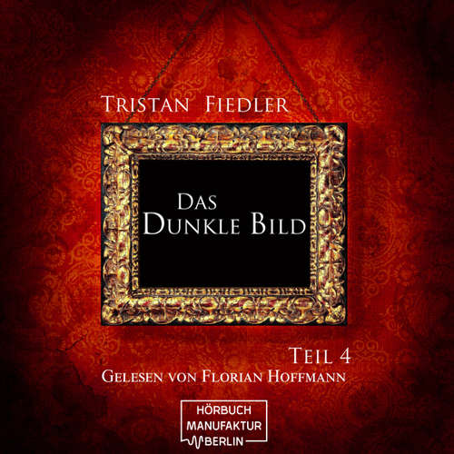 Hoerbuch Das dunkle Bild, Band 4 - Tristan Fiedler - Florian Hoffmann Hoerbuch Das dunkle Bild, Band 4 - Tristan Fiedler - Florian Hoffmann