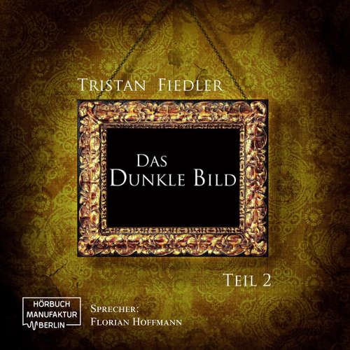 Hoerbuch Das dunkle Bild, Band 2 - Tristan Fiedler - Florian Hoffmann Hoerbuch Das dunkle Bild, Band 2 - Tristan Fiedler - Florian Hoffmann