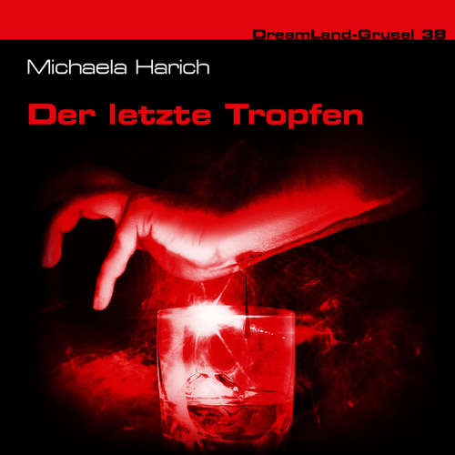 Hoerbuch Dreamland Grusel, Folge 38: Der letzte Tropfen - Michaela Harich - Christian Weygand