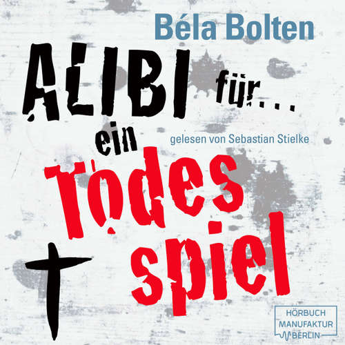 Hoerbuch Alibi für ein Todesspiel - Mörderische Alibis 1 - Béla Bolten - Sebastian Stielke Hoerbuch Alibi für ein Todesspiel - Mörderische Alibis 1 - Béla Bolten - Sebastian Stielke