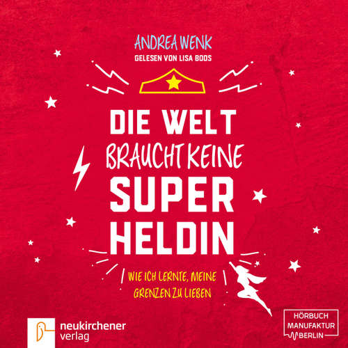 Hoerbuch Die Welt braucht keine Superheldin - Wie ich lernte, meine Grenzen zu lieben - Andrea Wenk - Lisa Boos Hoerbuch Die Welt braucht keine Superheldin - Wie ich lernte, meine Grenzen zu lieben - Andrea Wenk - Lisa Boos