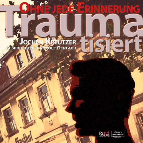 Hoerbuch Traumatisiert - Ohne jede Erinnerung - Jochen Kreutzer - Wolf Gerlach Hoerbuch Traumatisiert - Ohne jede Erinnerung - Jochen Kreutzer - Wolf Gerlach