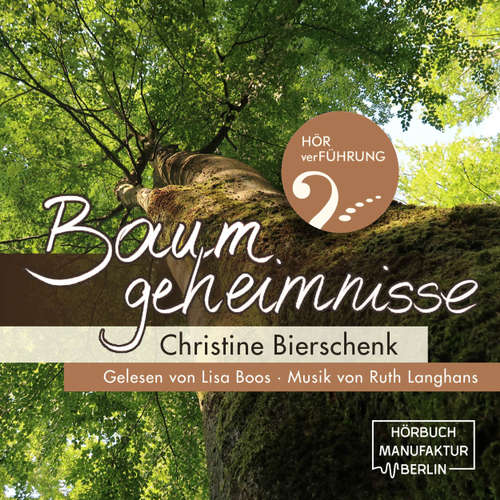 Hoerbuch Baumgeheimnisse - Christine Bierschenk - Lisa Boos Hoerbuch Baumgeheimnisse - Christine Bierschenk - Lisa Boos