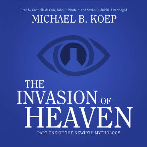 Audiobook The Invasion of Heaven - Michael B. Koep - Gabrielle de Cuir