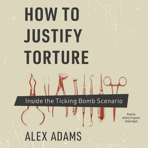 Audiobook How to Justify Torture - Alex Adams - Antony Ferguson