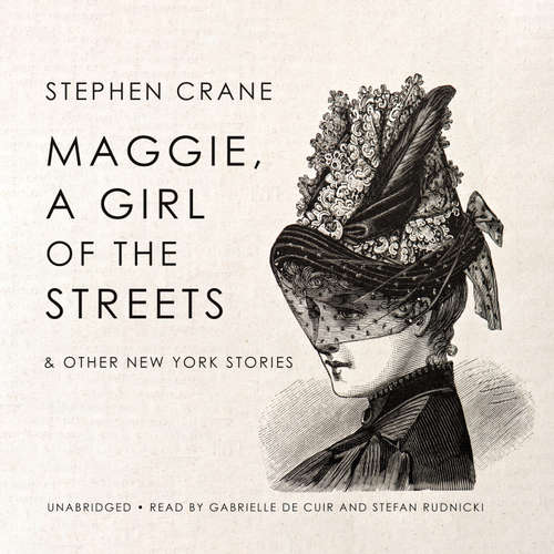 Audiobook Maggie, a Girl of the Streets & Other New York Stories - Stephen Crane - Gabrielle de Cuir